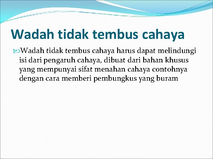 Wadah tidak tembus cahaya harus dapat melindungi isi dari pengaruh cahaya, dibuat dari bahan
