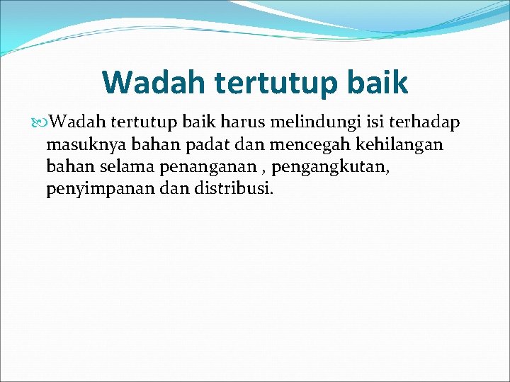 Wadah tertutup baik harus melindungi isi terhadap masuknya bahan padat dan mencegah kehilangan bahan