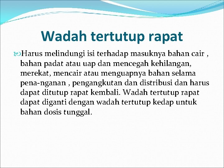 Wadah tertutup rapat Harus melindungi isi terhadap masuknya bahan cair , bahan padat atau