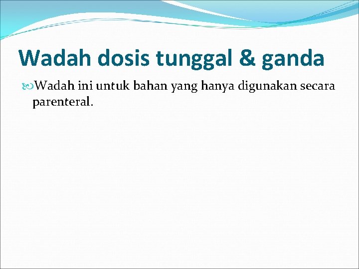 Wadah dosis tunggal & ganda Wadah ini untuk bahan yang hanya digunakan secara parenteral.