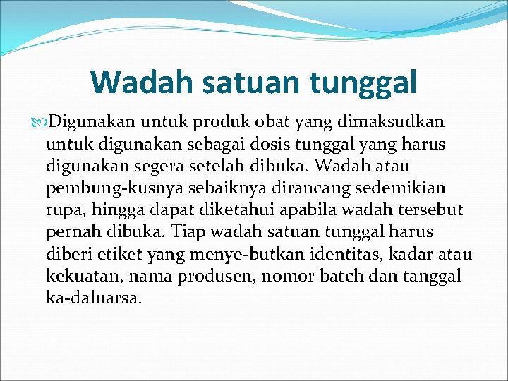 Wadah satuan tunggal Digunakan untuk produk obat yang dimaksudkan untuk digunakan sebagai dosis tunggal
