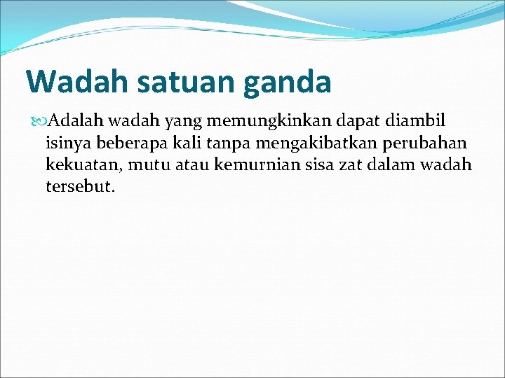 Wadah satuan ganda Adalah wadah yang memungkinkan dapat diambil isinya beberapa kali tanpa mengakibatkan