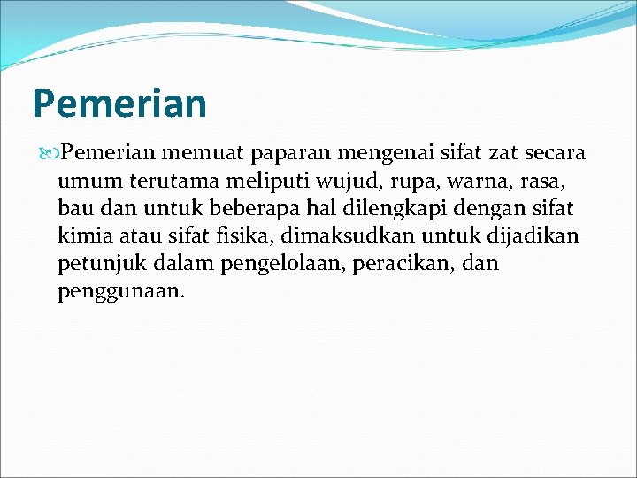 Pemerian memuat paparan mengenai sifat zat secara umum terutama meliputi wujud, rupa, warna, rasa,