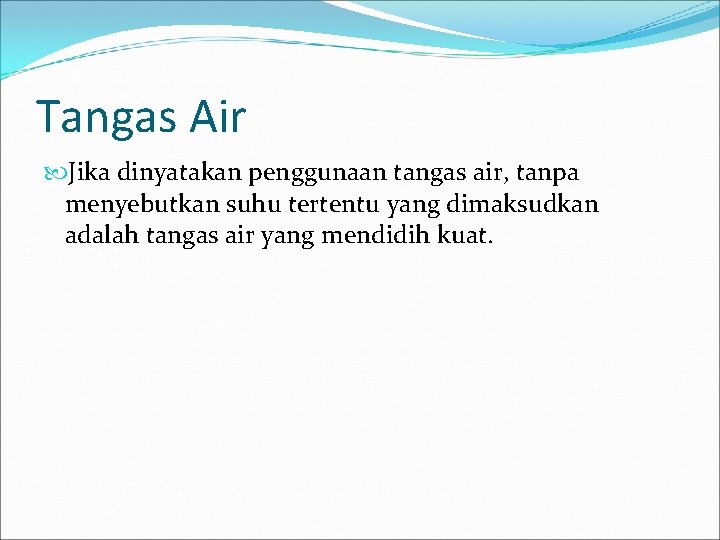 Tangas Air Jika dinyatakan penggunaan tangas air, tanpa menyebutkan suhu tertentu yang dimaksudkan adalah