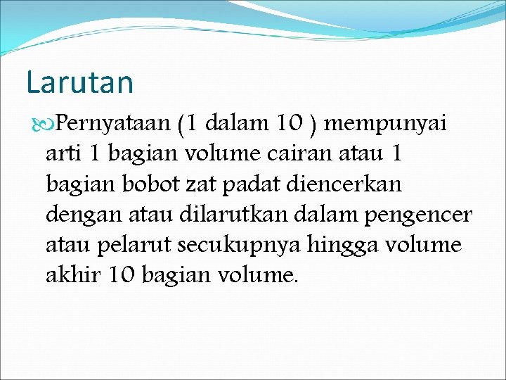 Larutan Pernyataan (1 dalam 10 ) mempunyai arti 1 bagian volume cairan atau 1