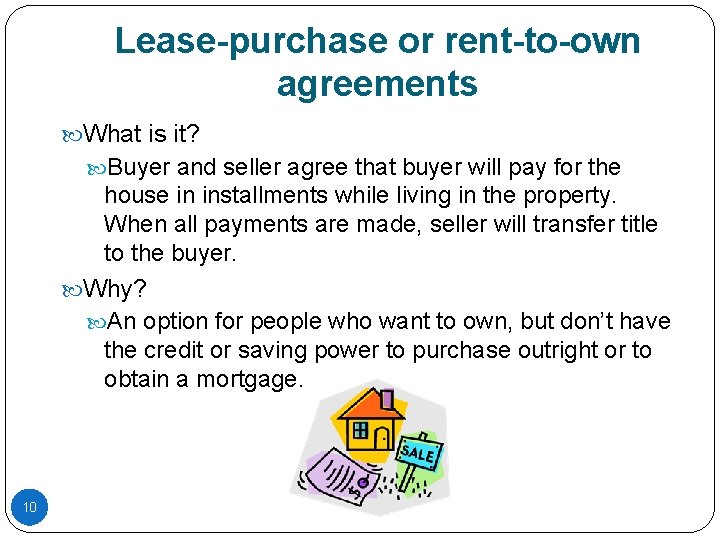 Lease-purchase or rent-to-own agreements What is it? Buyer and seller agree that buyer will