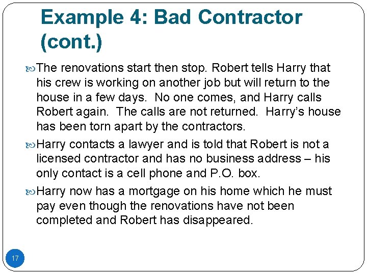 Example 4: Bad Contractor (cont. ) The renovations start then stop. Robert tells Harry