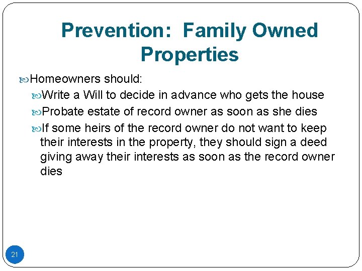 Prevention: Family Owned Properties Homeowners should: Write a Will to decide in advance who Prevention: Family Owned Properties Homeowners should: Write a Will to decide in advance who