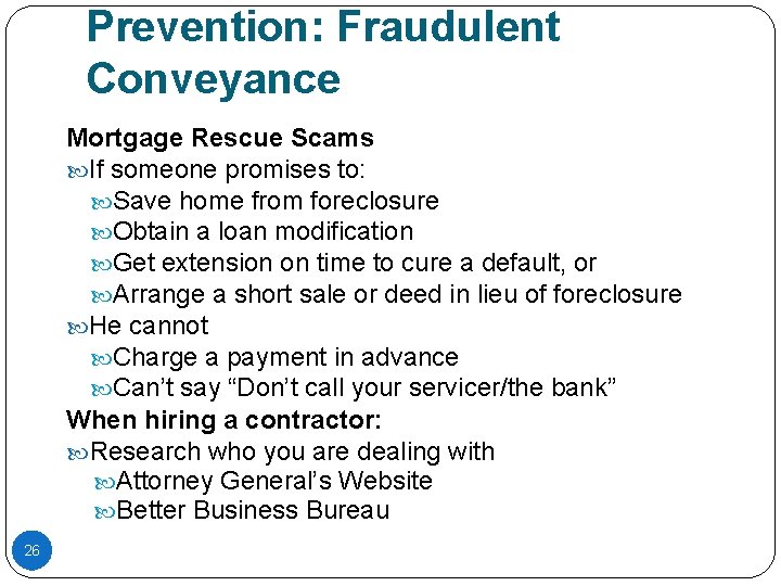 Prevention: Fraudulent Conveyance Mortgage Rescue Scams If someone promises to: Save home from foreclosure Prevention: Fraudulent Conveyance Mortgage Rescue Scams If someone promises to: Save home from foreclosure