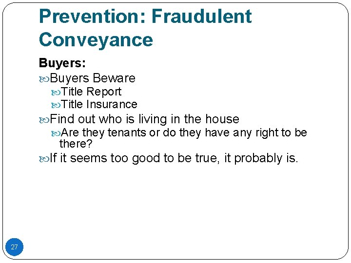 Prevention: Fraudulent Conveyance Buyers: Buyers Beware Title Report Title Insurance Find out who is