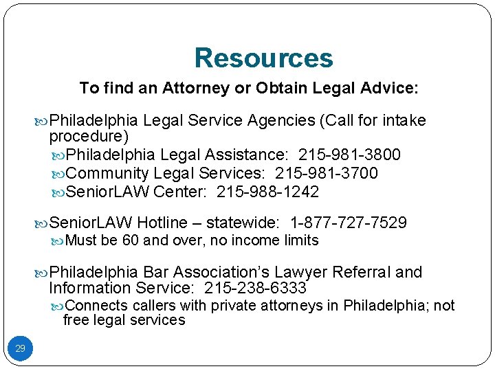 Resources To find an Attorney or Obtain Legal Advice: Philadelphia Legal Service Agencies (Call