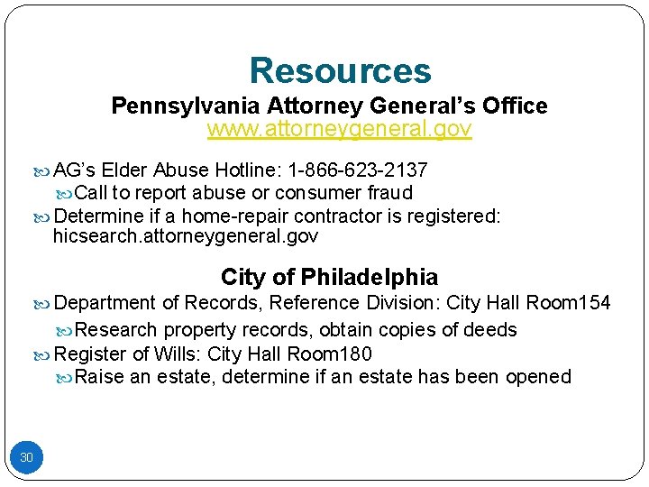 Resources Pennsylvania Attorney General’s Office www. attorneygeneral. gov AG’s Elder Abuse Hotline: 1 -866