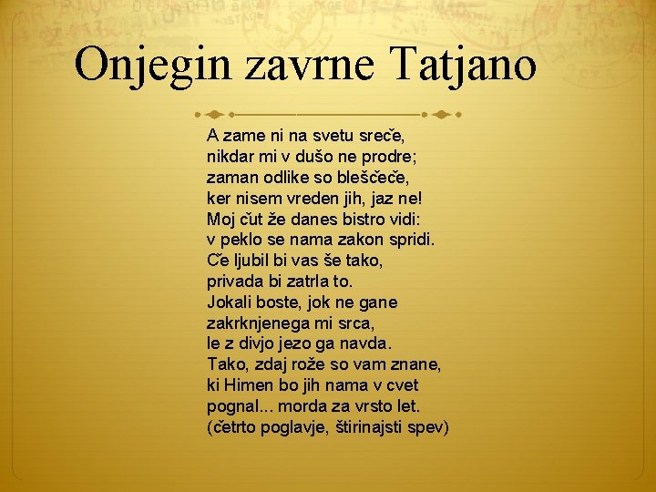 Onjegin zavrne Tatjano A zame ni na svetu srec e, nikdar mi v dušo Onjegin zavrne Tatjano A zame ni na svetu srec e, nikdar mi v dušo