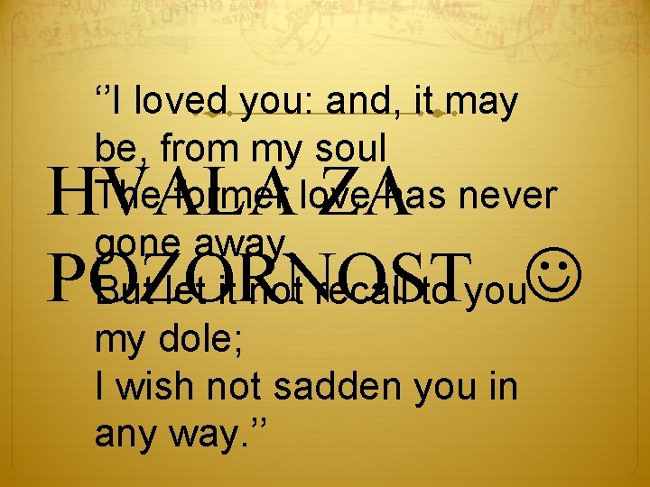 ‘’I loved you: and, it may be, from my soul The former love has ‘’I loved you: and, it may be, from my soul The former love has