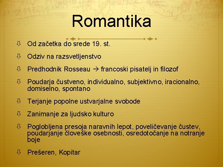 Romantika Od začetka do srede 19. st. Odziv na razsvetljenstvo Predhodnik Rosseau francoski pisatelj Romantika Od začetka do srede 19. st. Odziv na razsvetljenstvo Predhodnik Rosseau francoski pisatelj