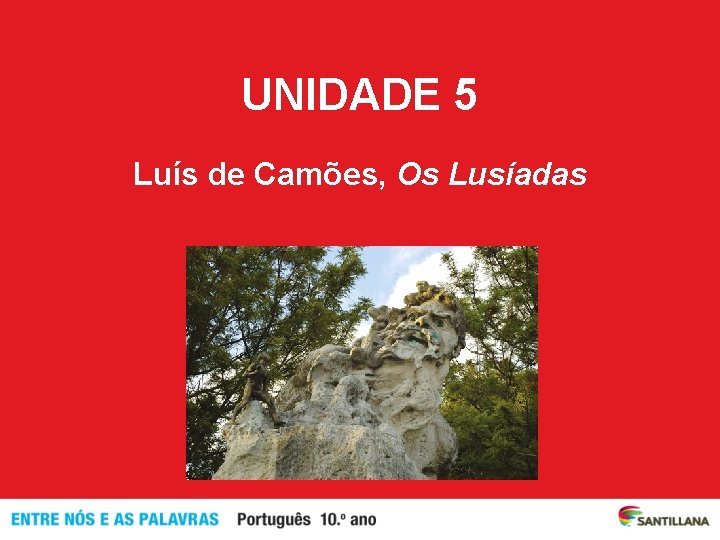 UNIDADE 5 Luís de Camões, Os Lusíadas 