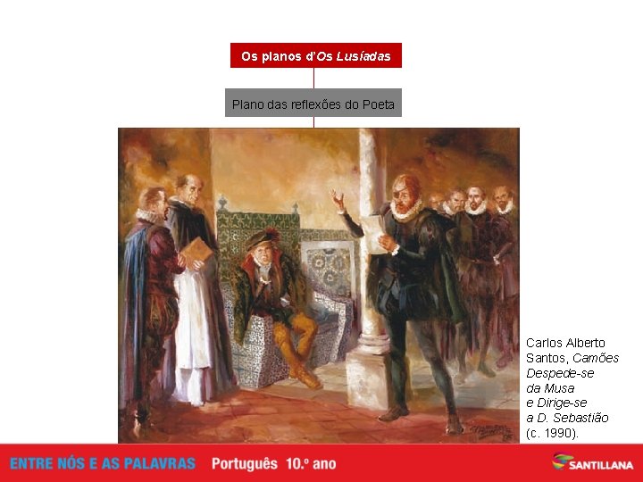 Os planos d’Os Lusíadas Plano das reflexões do Poeta Canto X (estâncias 145 -156)