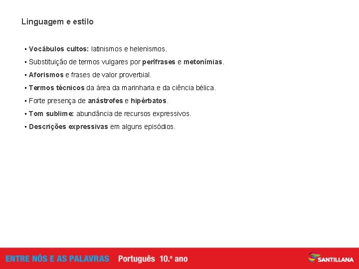 Linguagem e estilo • Vocábulos cultos: latinismos e helenismos. • Substituição de termos vulgares