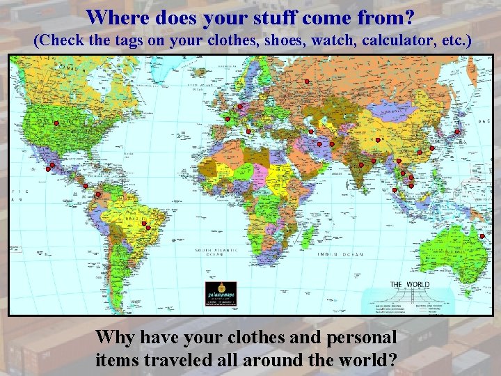 Where does your stuff come from? (Check the tags on your clothes, shoes, watch,