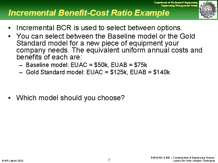 Department of Mechanical Engineering Management Group Incremental Benefit-Cost Ratio Example • Incremental BCR is