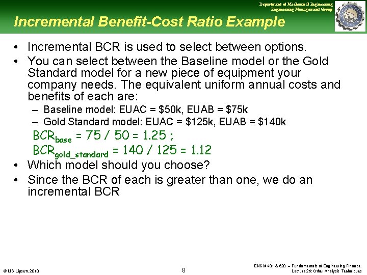 Department of Mechanical Engineering Management Group Incremental Benefit-Cost Ratio Example • Incremental BCR is