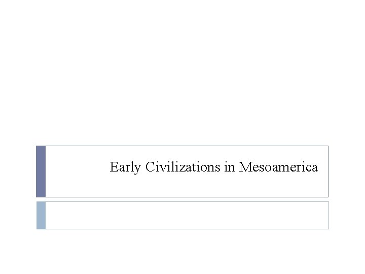 Early Civilizations in Mesoamerica 