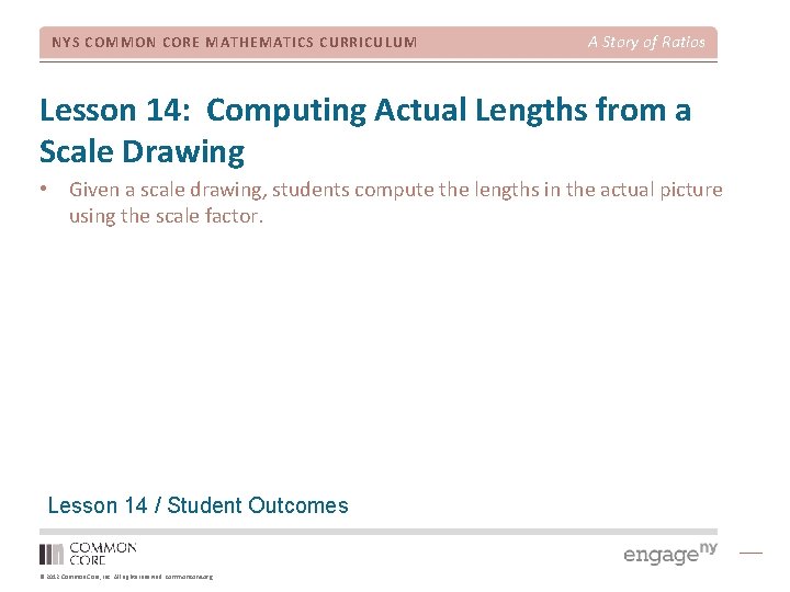 NYS COMMON CORE MATHEMATICS CURRICULUM A Story of Ratios Lesson 14: Computing Actual Lengths