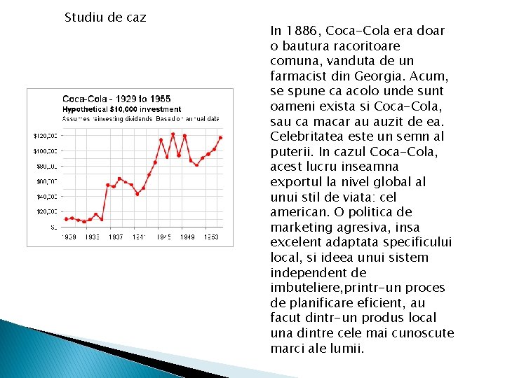 Studiu de caz In 1886, Coca-Cola era doar o bautura racoritoare comuna, vanduta de