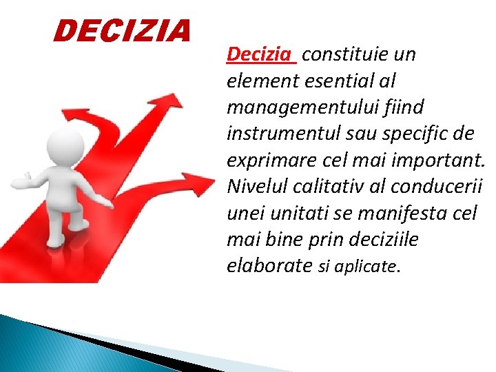 DECIZIA Decizia constituie un element esential al managementului fiind instrumentul sau specific de exprimare