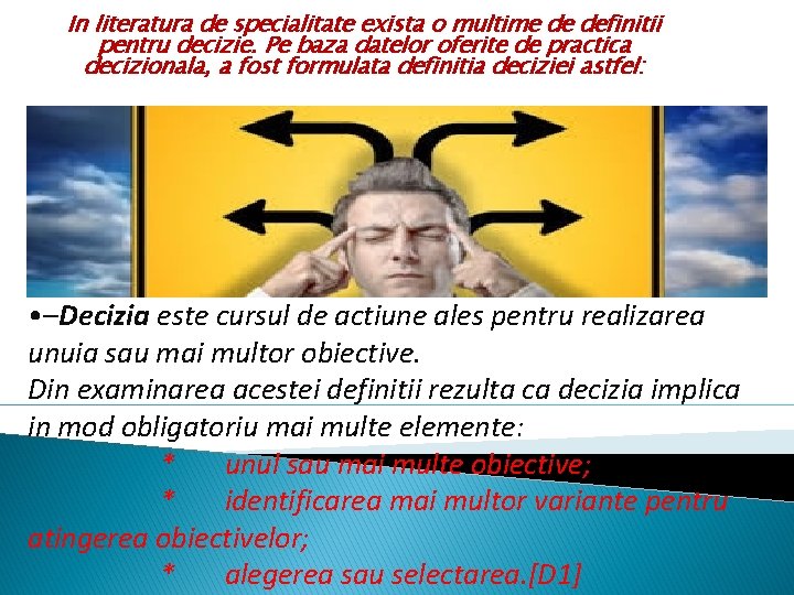 In literatura de specialitate exista o multime de definitii pentru decizie. Pe baza datelor