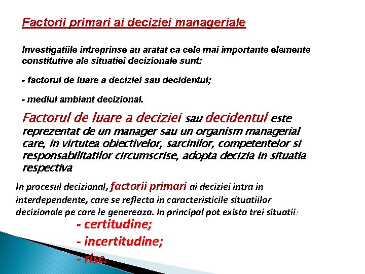 Factorii primari ai deciziei manageriale Investigatiile intreprinse au aratat ca cele mai importante elemente