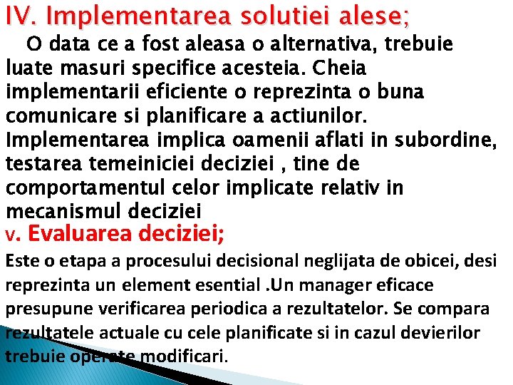 IV. Implementarea solutiei alese; O data ce a fost aleasa o alternativa, trebuie luate