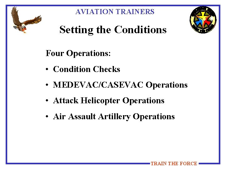 AVIATION TRAINERS Setting the Conditions Four Operations: • Condition Checks • MEDEVAC/CASEVAC Operations •