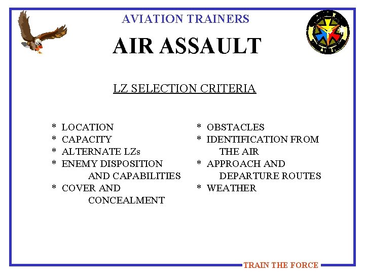 AVIATION TRAINERS AIR ASSAULT LZ SELECTION CRITERIA * * LOCATION CAPACITY ALTERNATE LZs ENEMY