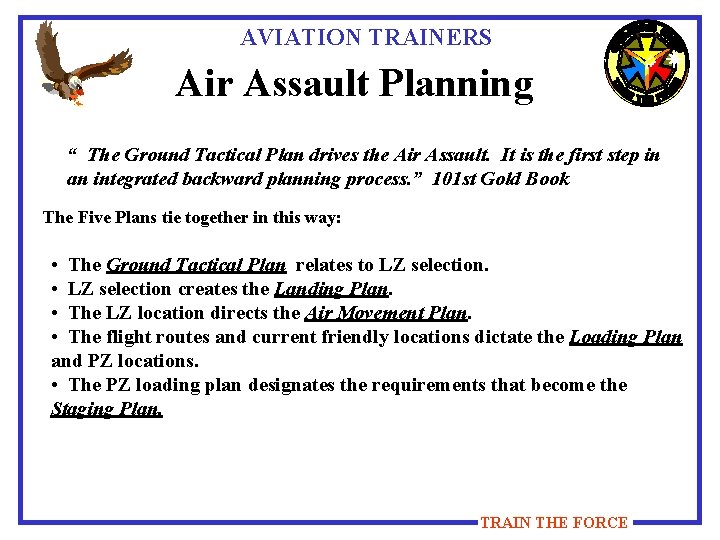 AVIATION TRAINERS Air Assault Planning “ The Ground Tactical Plan drives the Air Assault.