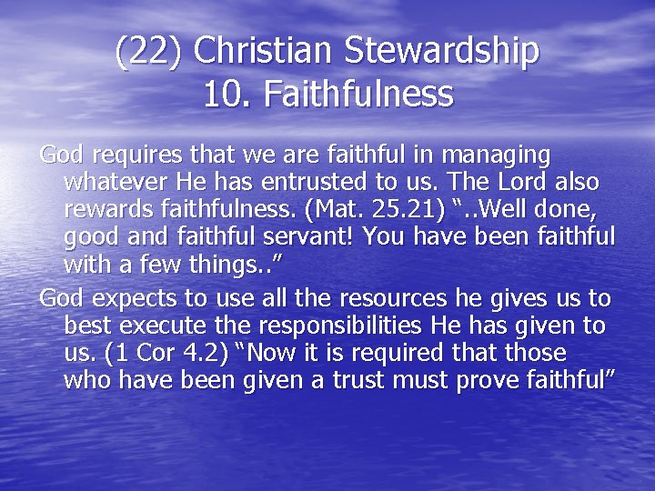 (22) Christian Stewardship 10. Faithfulness God requires that we are faithful in managing whatever