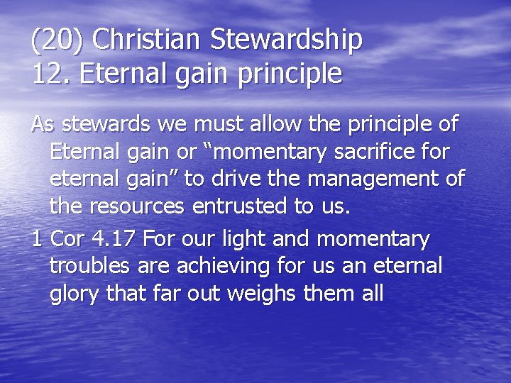 (20) Christian Stewardship 12. Eternal gain principle As stewards we must allow the principle