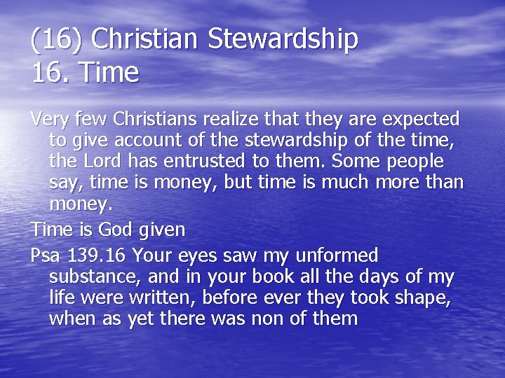 (16) Christian Stewardship 16. Time Very few Christians realize that they are expected to