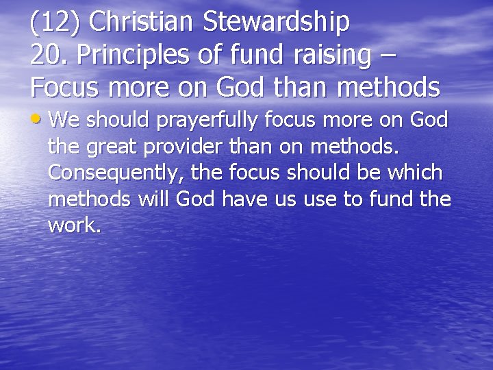 (12) Christian Stewardship 20. Principles of fund raising – Focus more on God than