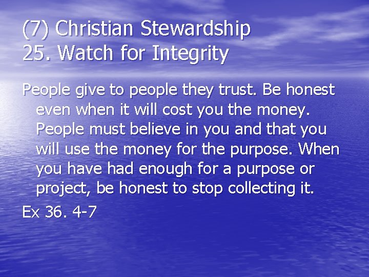 (7) Christian Stewardship 25. Watch for Integrity People give to people they trust. Be