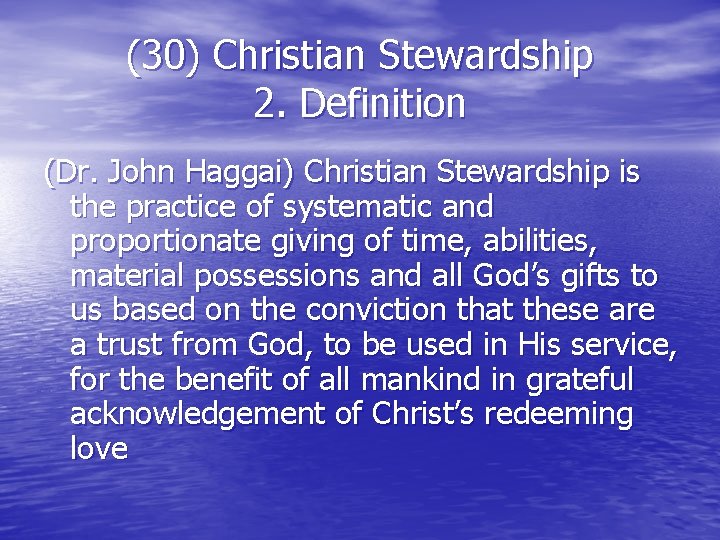 (30) Christian Stewardship 2. Definition (Dr. John Haggai) Christian Stewardship is the practice of