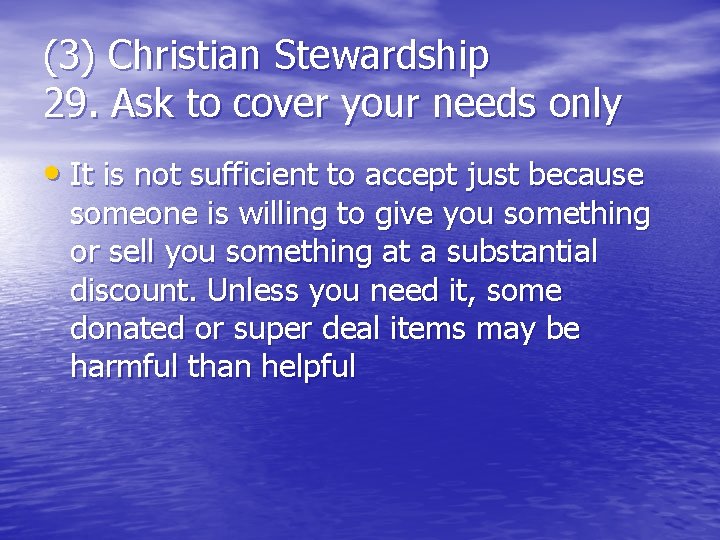 (3) Christian Stewardship 29. Ask to cover your needs only • It is not