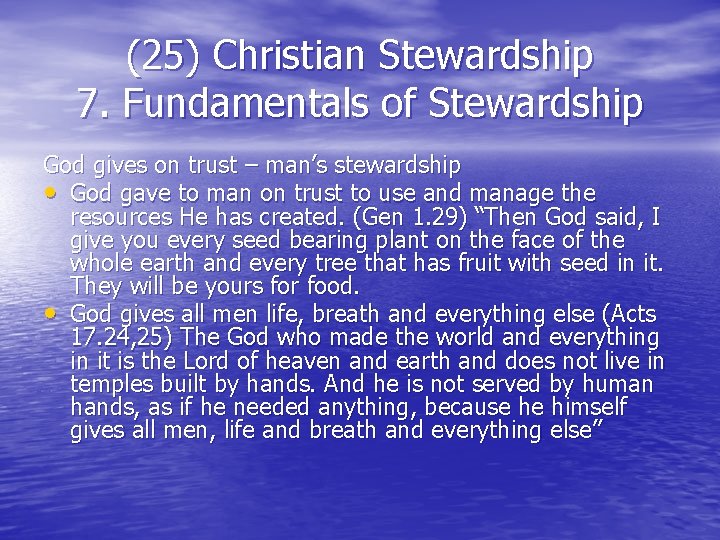 (25) Christian Stewardship 7. Fundamentals of Stewardship God gives on trust – man’s stewardship