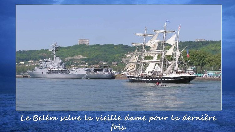 Le Belém salue la vieille dame pour la dernière fois. 