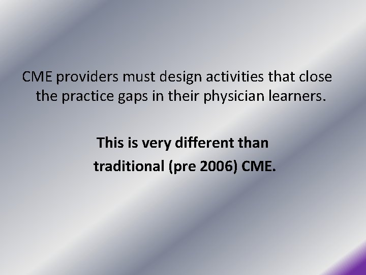 CME providers must design activities that close the practice gaps in their physician learners.