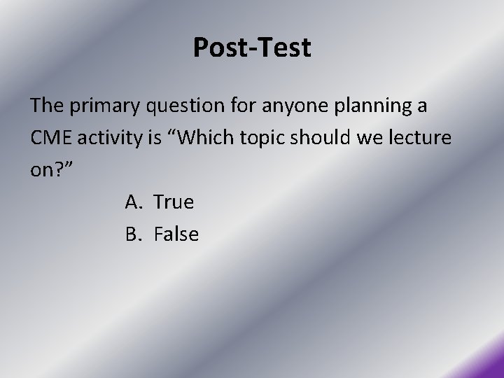 Post-Test The primary question for anyone planning a CME activity is “Which topic should