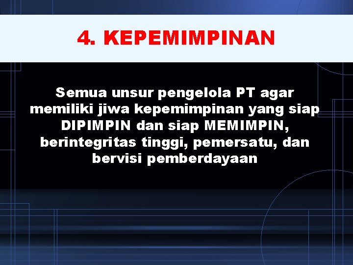 4. KEPEMIMPINAN Semua unsur pengelola PT agar memiliki jiwa kepemimpinan yang siap DIPIMPIN dan