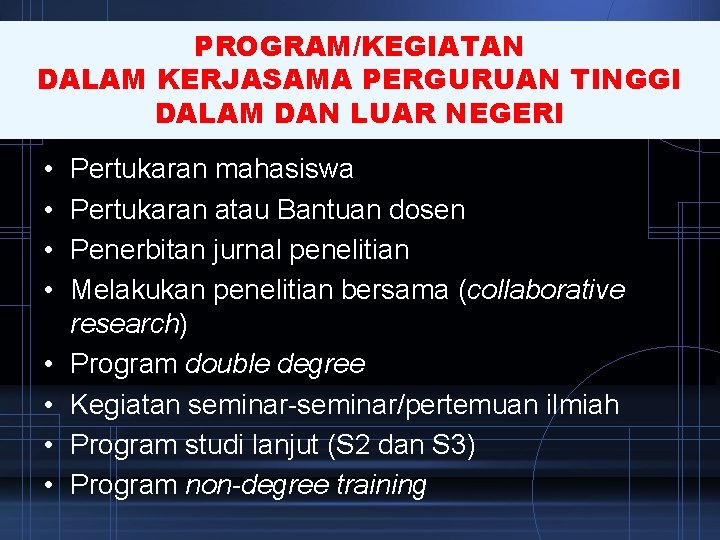 PROGRAM/KEGIATAN DALAM KERJASAMA PERGURUAN TINGGI DALAM DAN LUAR NEGERI • • Pertukaran mahasiswa Pertukaran