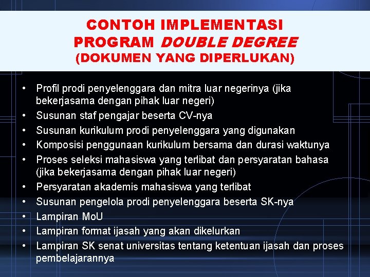 CONTOH IMPLEMENTASI PROGRAM DOUBLE DEGREE (DOKUMEN YANG DIPERLUKAN) • Profil prodi penyelenggara dan mitra