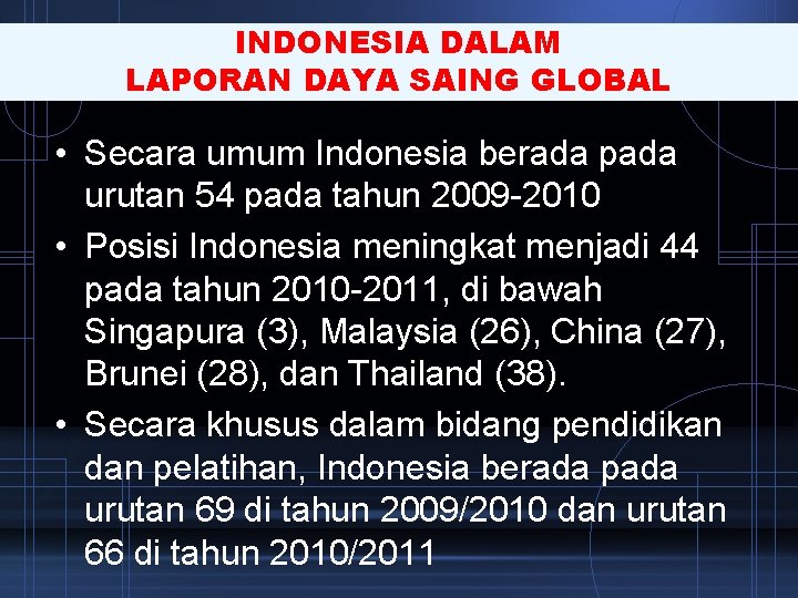 INDONESIA DALAM LAPORAN DAYA SAING GLOBAL • Secara umum Indonesia berada pada urutan 54